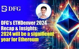 DFG的ETHDenver 2024 回顾与洞察：2024年对以太坊将是重要的一年