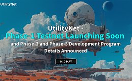 UtilityNet Phase-1测试网将于5月中旬重磅上线