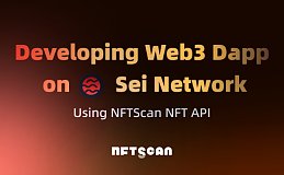 如何使用 NFTScan NFT API 在 Sei 网络上开发 Web3 应用