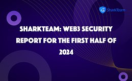 SharkTeam：2024年上半年度Web3安全报告