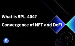 探索 SPL-404 协议标准：NFT 与 DeFi 的创新融合